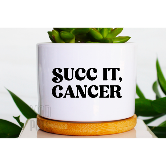 Succ It, Cancer (bubble font)