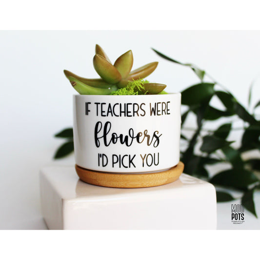 If Teachers Were Flowers, I'd Pick You (Personalizable)