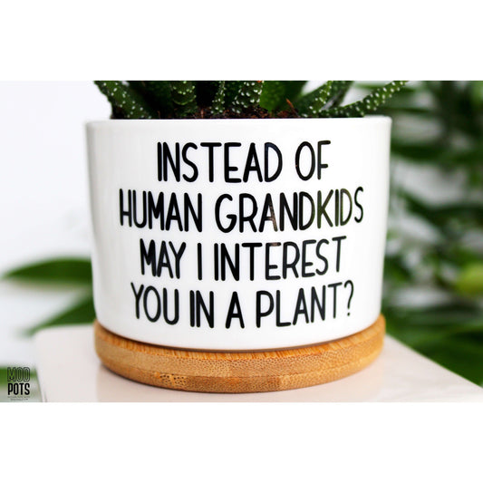 Instead of HUMAN Grandkids May I Interest You In a Plant?