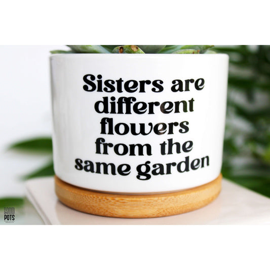 Sisters are Different Flowers From the Same Garden