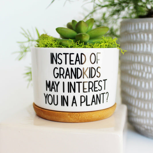 Instead of Grandkids May I Interest You in a Plant