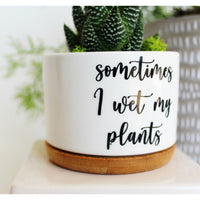 Sometimes I Wet My Plants (cursive font)