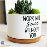 Work Will Succ Without You